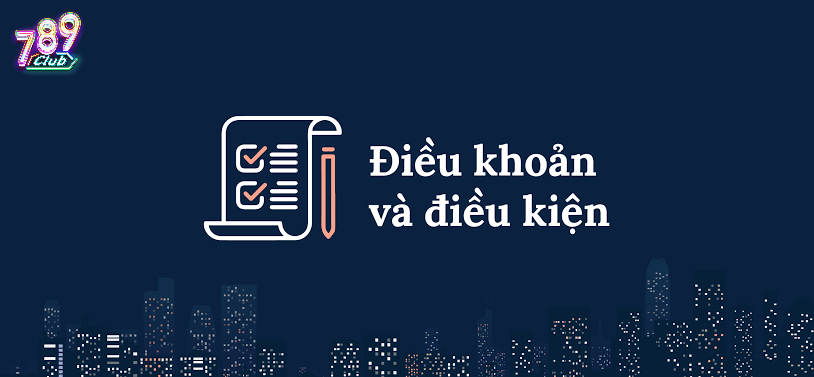 Đôi nét về điều khoản và điều kiện 789Club