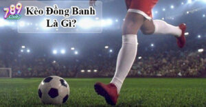 Đôi nét về kèo đồng banh 789Club